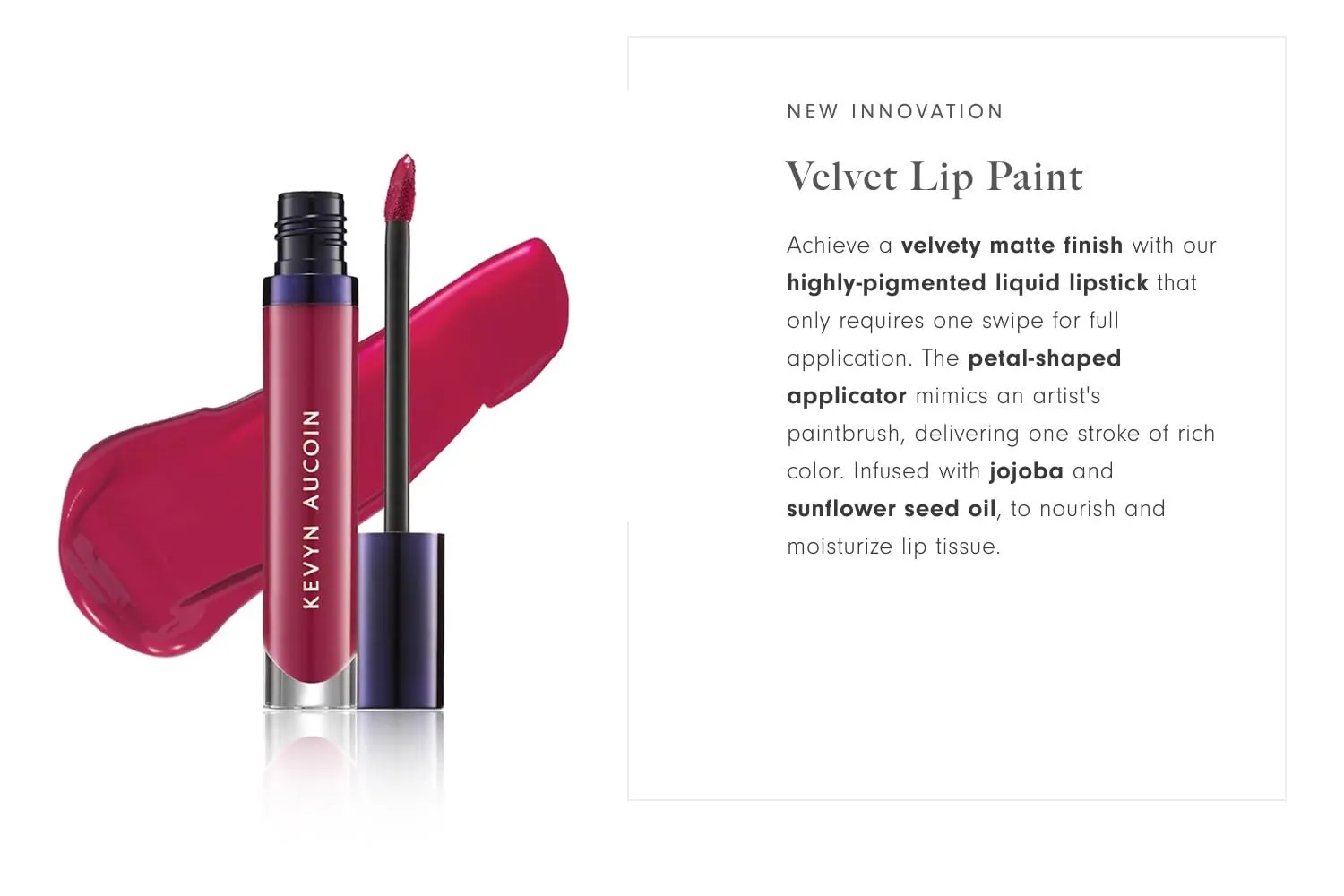 Kevyn Aucoin Velvet Lip Paint: All-day matte lip color coverage. Smudge proof, ultra-pigmented, quick dry makeup, weightless formula. Made in Italy.