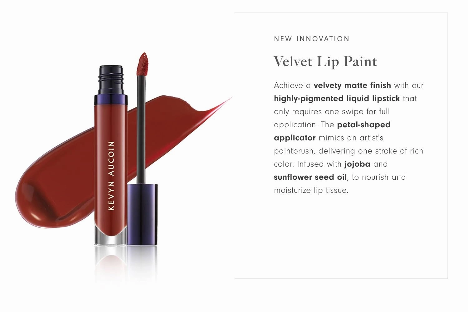 Kevyn Aucoin Velvet Lip Paint: All-day matte lip color coverage. Smudge proof, ultra-pigmented, quick dry makeup, weightless formula. Made in Italy.
